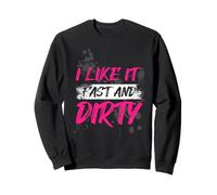 I Like It Fast and Dirty Muddy Race Mud Run Sweatshirt