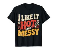 I Like It Hot and Messy Chaotic Spicy Energy Vibes - T-Shirt