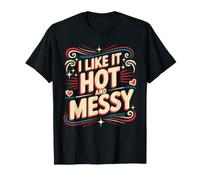 I Like It Hot and Messy Chaotic Spicy Energy Vibes - T-Shirt