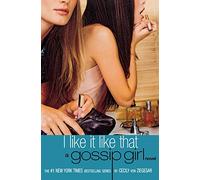 Gossip Girl: I Like It Like That: A Gossip Girl Novel