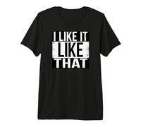 I Like IT Like that Premium T-Shirt