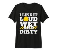 I Like It Loud Wet & Dirty Saying Construction Site Men Premium T-Shirt
