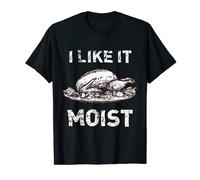 "I Like It Moist" Funny Turkey Thanksgiving T-Shirt