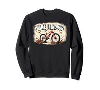 I Like it Rough Dirt Mountain Bike Sweatshirt