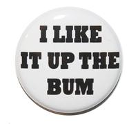 'I Like it up The Bum' Button Badge (25mm (2.5cm))