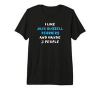 I Like Jack Russell Terriers and Maybe Three People Premium T-Shirt