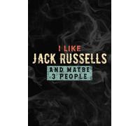 I Like Jack Russells And Maybe 3 People Funny Jack Russell Good Notebook Lined Planner: Jack Russells, Halloween, Thanksgiving, New years, Christmas ... adults, teens, kids, boys, girls,Simple