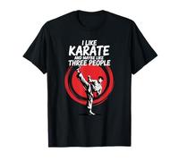 I Like Karate and Maybe Like 3 People Martial Arts Lovers T-Shirt
