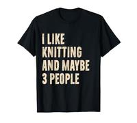 I Like Knitting and Maybe 3 People Funny Knitting Lover T-Shirt