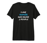 I Like Kuvasz and Maybe 3 People Premium T-Shirt