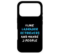I Like Labrador Retrievers And Maybe 3 People Lab Labby Case for iPhone 17 Pro