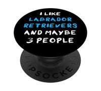 I Like Labrador Retrievers And Maybe 3 People Lab Labby PopSockets Adhesive PopGrip