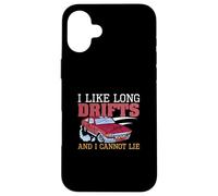 I Like Long Drifts And I Cannot Lie Drifting Funny Drifters Case for iPhone 16 Plus