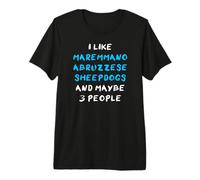 I Like Maremmano-Abruzzese Sheepdogs and Maybe Three People Premium T-Shirt