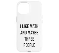 I Like Math And Maybe Three People Case for iPhone 15