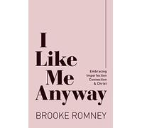 I Like Me Anyway: Embracing Imperfection, Connection & Christ