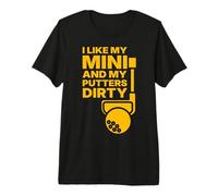 I Like Mini and My Putters Dirty Premium T-Shirt
