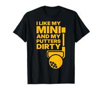 I Like Mini and My Putters Dirty T-Shirt