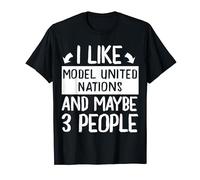 I Like Model United Nations and Maybe 3 People T-Shirt