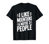 I Like Mountains and Maybe 3 People Funny Quote T-Shirt