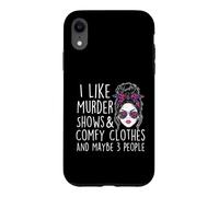 I Like Murder Shows & Comfy Clothes And Maybe 3 People Case for iPhone XR