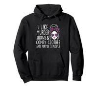 I Like Murder Shows & Comfy Clothes And Maybe 3 People Pullover Hoodie