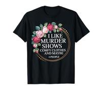 I Like Murder Shows Comfy Clothes and Maybe 3 People T-Shirt