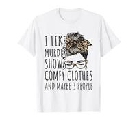 I Like Murder Shows Comfy Clothes And Maybe 3 People T-Shirt