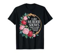 I Like Murder Shows Comfy Clothes and Maybe 3 People T-Shirt