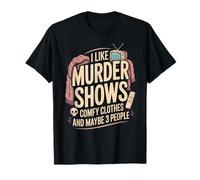 I Like Murder Shows Comfy Clothes and Maybe 3 People T-Shirt