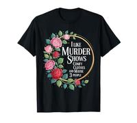 I Like Murder Shows Comfy Clothes and Maybe 3 People T-Shirt