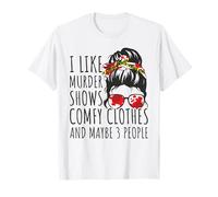 I Like Murder Shows Comfy Clothes And Maybe 3 People T-Shirt