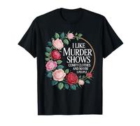 I Like Murder Shows Comfy Clothes and Maybe 3 People T-Shirt
