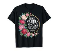 I Like Murder Shows Comfy Clothes and Maybe 3 People T-Shirt