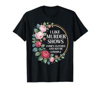 I Like Murder Shows Comfy Clothes and Maybe 3 People T-Shirt