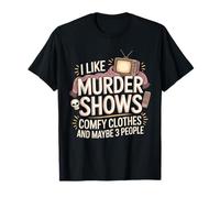 I Like Murder Shows Comfy Clothes and Maybe 3 People T-Shirt