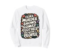 I Like Murder Shows Comfy Clothes Maybe 3 People Sweatshirt