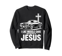 I Like Muscle Cars and Believe in Jesus Sweatshirt