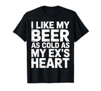 I Like My Beer As Cold As My Ex's Heart Drinker Chill |- T-Shirt