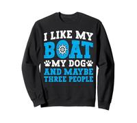 I Like My Boat Dog & Maybe Three People Funny Boating Quote Sweatshirt