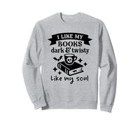 I Like My Books Dark And Twisty Like My Soul - Gothic Reader Sweatshirt
