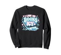 I Like My Books Icy Funny Book Lover Hockey Reading Sweatshirt
