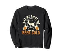 I Like My Bucks Big & My Beer Cold Hunting Hunter Sweatshirt