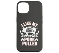 I Like My Butt Rubbed And My Pork Pulled Barbecue Humor Case for iPhone 13