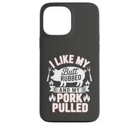 I Like My Butt Rubbed And My Pork Pulled Barbecue Humor Case for iPhone 13 Pro Max