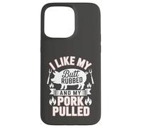 I Like My Butt Rubbed And My Pork Pulled Barbecue Humor Case for iPhone 15 Pro Max