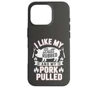 I Like My Butt Rubbed And My Pork Pulled Barbecue Humor Case for iPhone 16 Pro