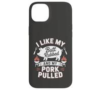 I Like My Butt Rubbed And My Pork Pulled BBQ Quote Case for iPhone 14 Plus