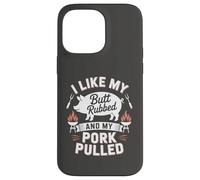 I Like My Butt Rubbed And My Pork Pulled BBQ Quote Case for iPhone 14 Pro Max