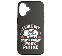 I Like My Butt Rubbed And My Pork Pulled BBQ Quote Case for iPhone 16